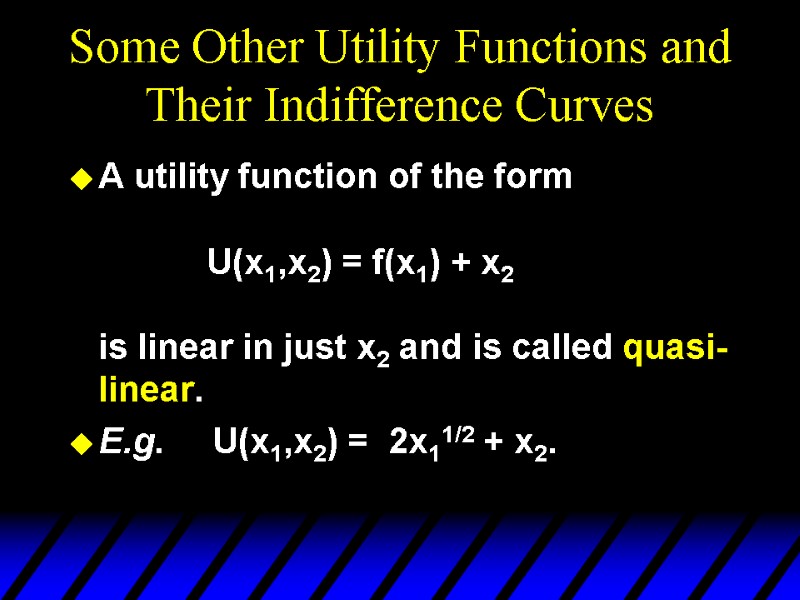 Some Other Utility Functions and Their Indifference Curves A utility function of the form